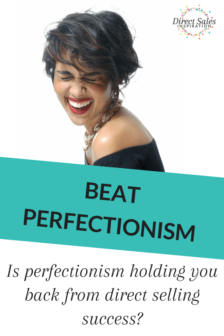 Stop perfectionism from holding you back from direct sales success.