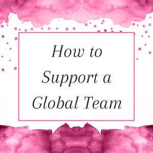 Title: How to Support a Global Team