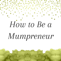 Title: How to Be a Mumpreneur