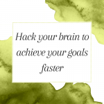 Title: Hack your brain to achieve your goals faster
