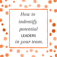 Title: How to identify potential leaders in your team.