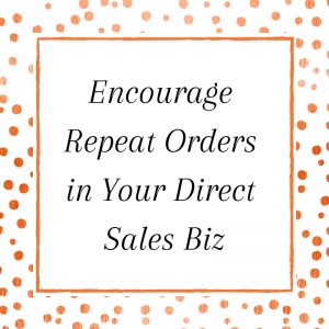 Title: Encourage Repeat Orders in your Direct Sales Biz