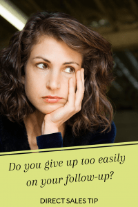 Do you give up too easily on your follow-up? Direct sales requires persistence...