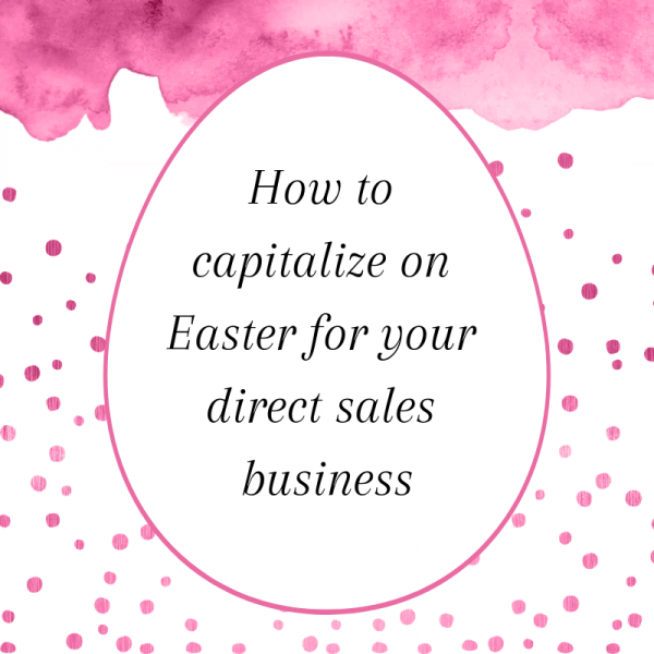 How to capitalize on Easter for your direct sales business Direct