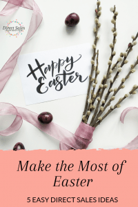 How to make the most of Easter in your direct sales business. Read the 5 quick and easy tips!
