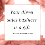 Your direct sales business is a gift