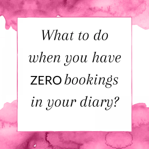 What to do when you have zero bookings in your diary?