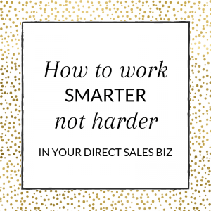 Title: How to work smarter not harder in your direct sales biz